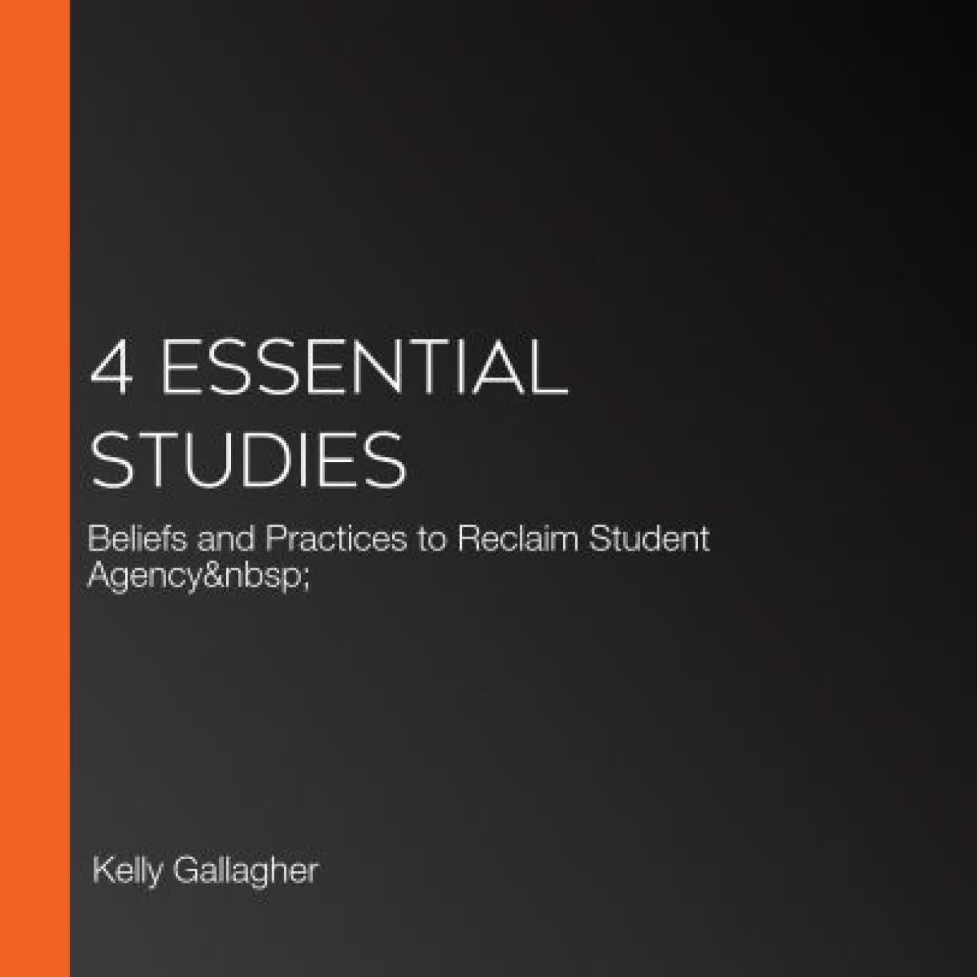 Read online: 4 Essential Studies: Beliefs and Practices to Reclaim Student Agency by Kelly Gallagher, Penny Kittle