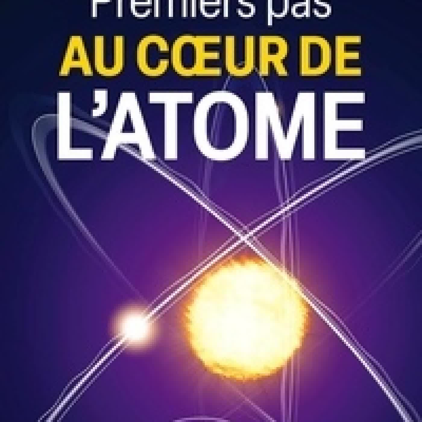 Télécharger Pdf Premiers pas au coeur de l'atome