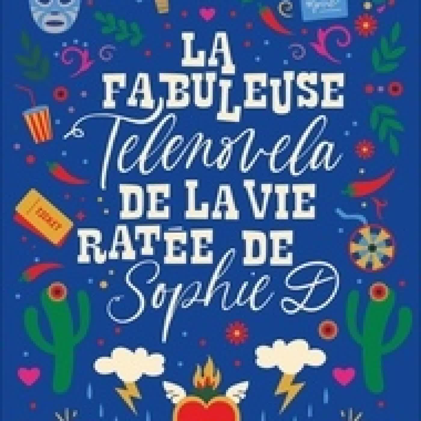 {téléchargement} La fabuleuse telenovela de la vie ratée de Sophie D