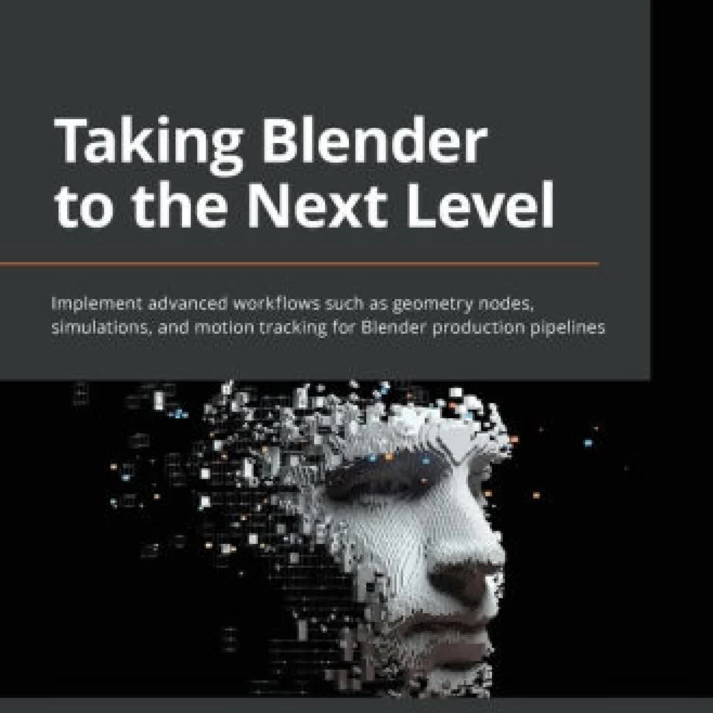 Taking Blender to the Next Level: Implement advanced workflows such as geometry nodes, simulations, and motion tracking for Blender production pipelines by Ruan Lotter on Iphone New Format