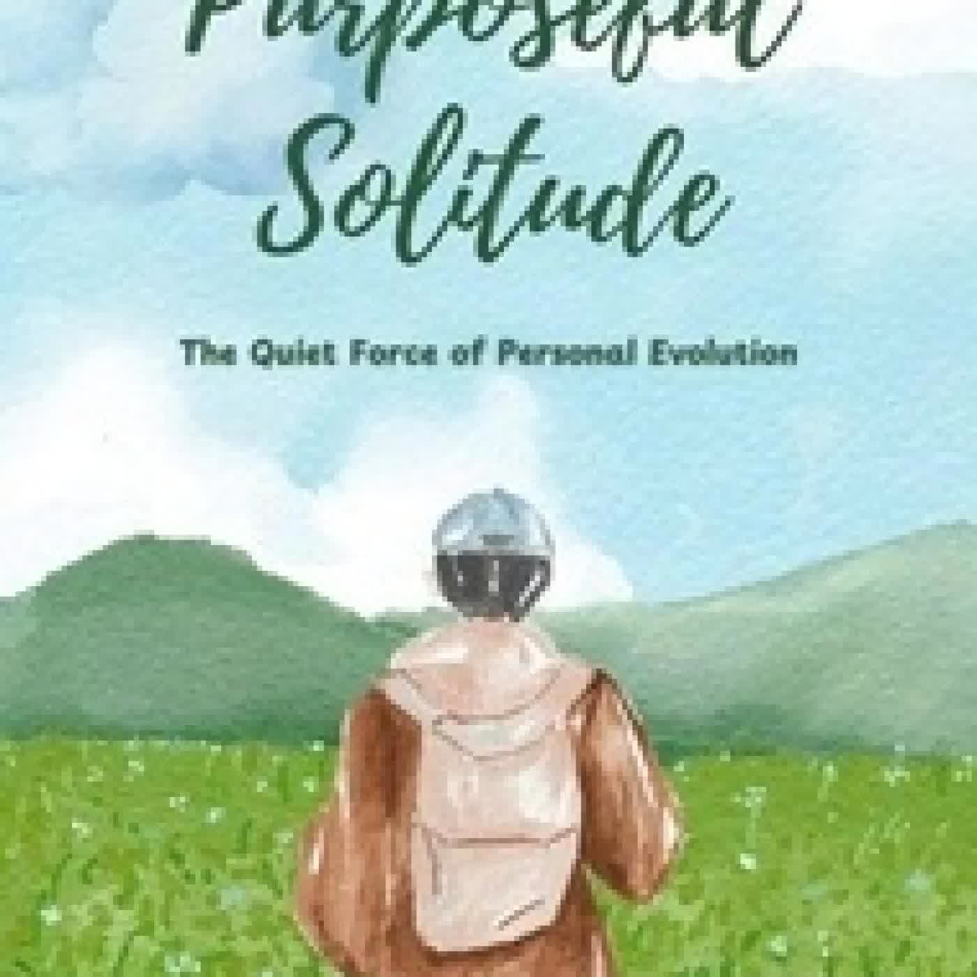 {téléchargement} Purposeful Solitude: The Quiet Force of Personal Evolution - From Solitude to Sovereignty: A Journey in Self-Evolution, #1