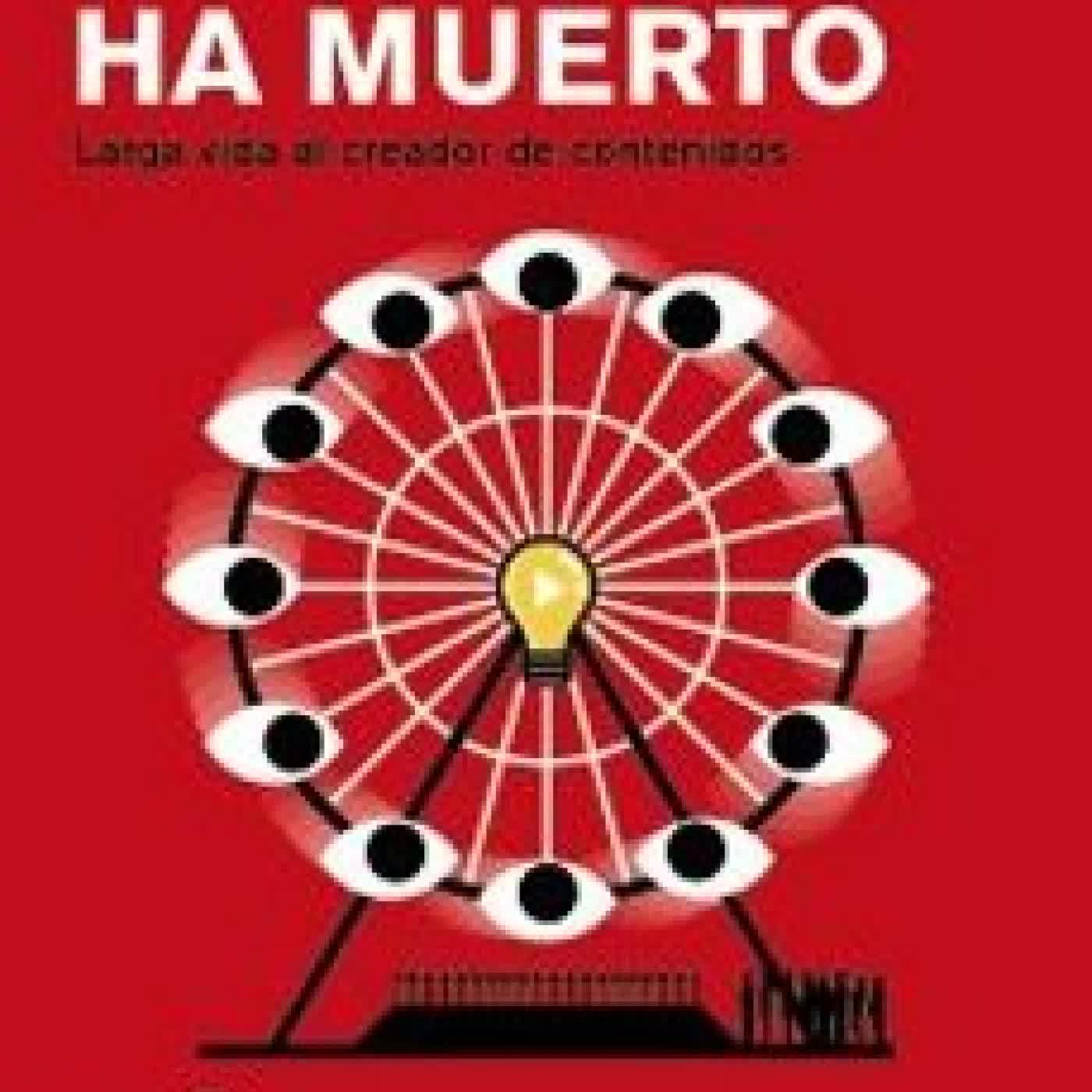 EL MARKETING HA MUERTO. LARGA VIDA AL CREADOR DE CONTENIDOS (SOCIAL MEDIA) JORGE IBAÑEZ CHAMPE