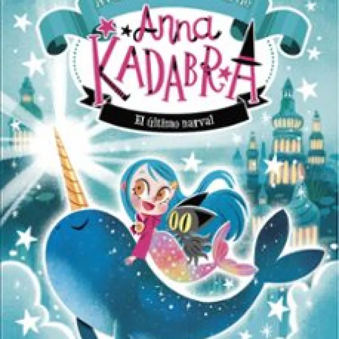 ANNA KADABRA. AVENTURAS LEGENDARIAS 3. EL ÚLTIMO NARVAL PEDRO MAÑAS