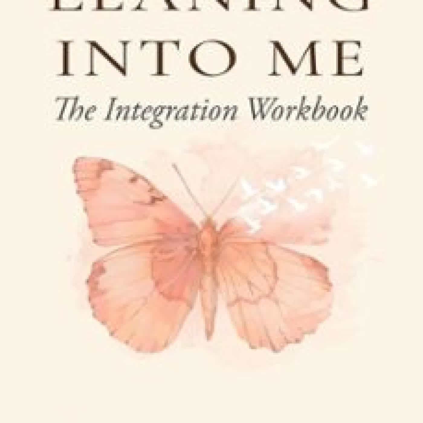 LEANING INTO ME: INTEGRATION WORKBOOK A.M. GRIFFIN