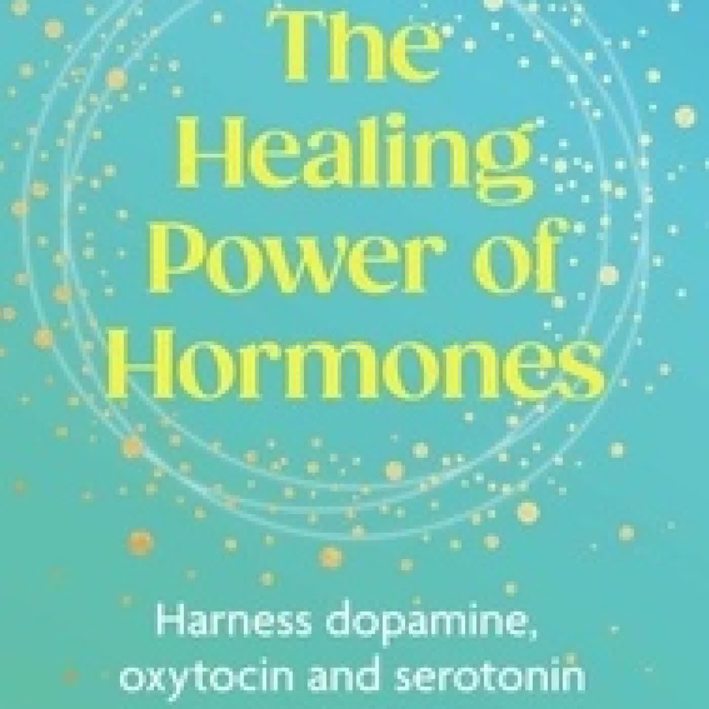 Lire en ligne : The Healing Power of Hormones - Harness dopamine, serotonin and oxytocin to unlock your best life