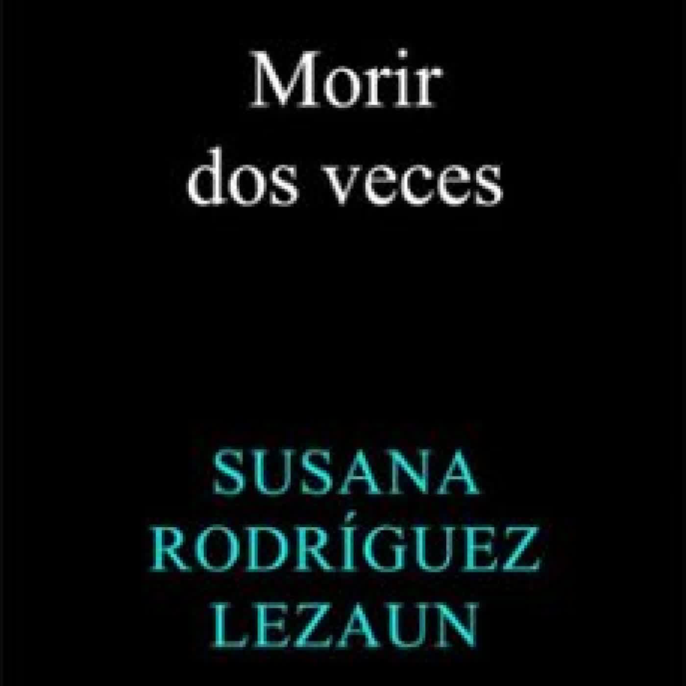 MORIR DOS VECES SUSANA RODRÍGUEZ LEZAUN