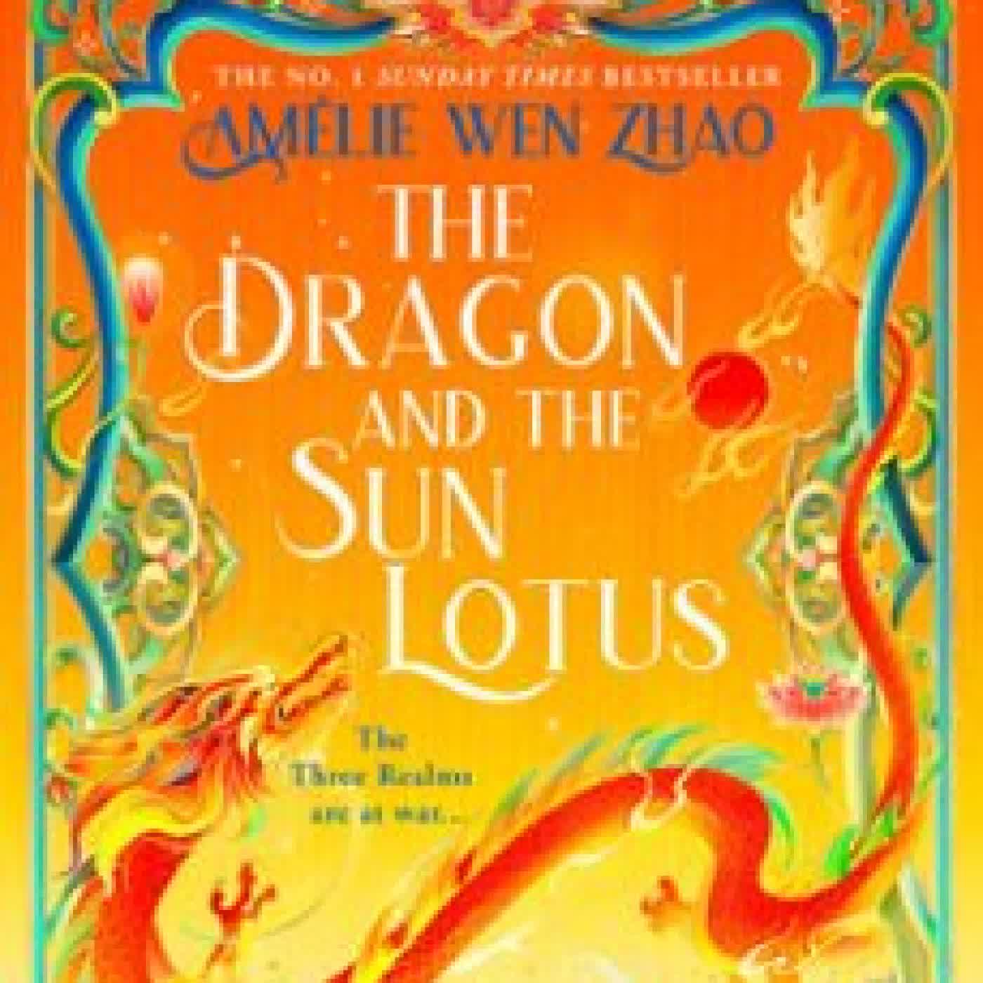 THE DRAGON AND THE SUN LOTUS AMÉLIE WEN ZHAO