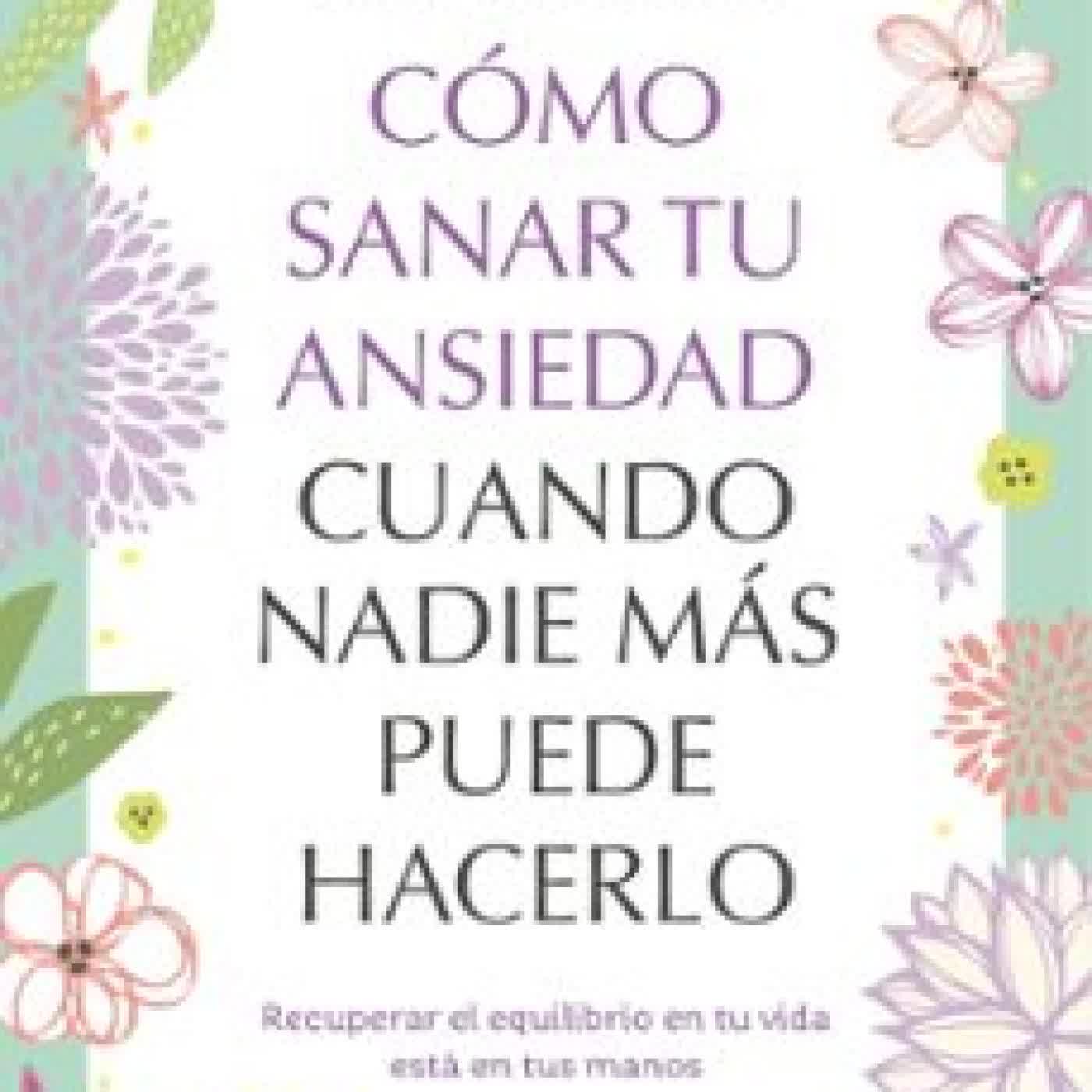 CÓMO SANAR TU ANSIEDAD CUANDO NADIE MÁS PUEDE HACERLO AMY B. SCHER