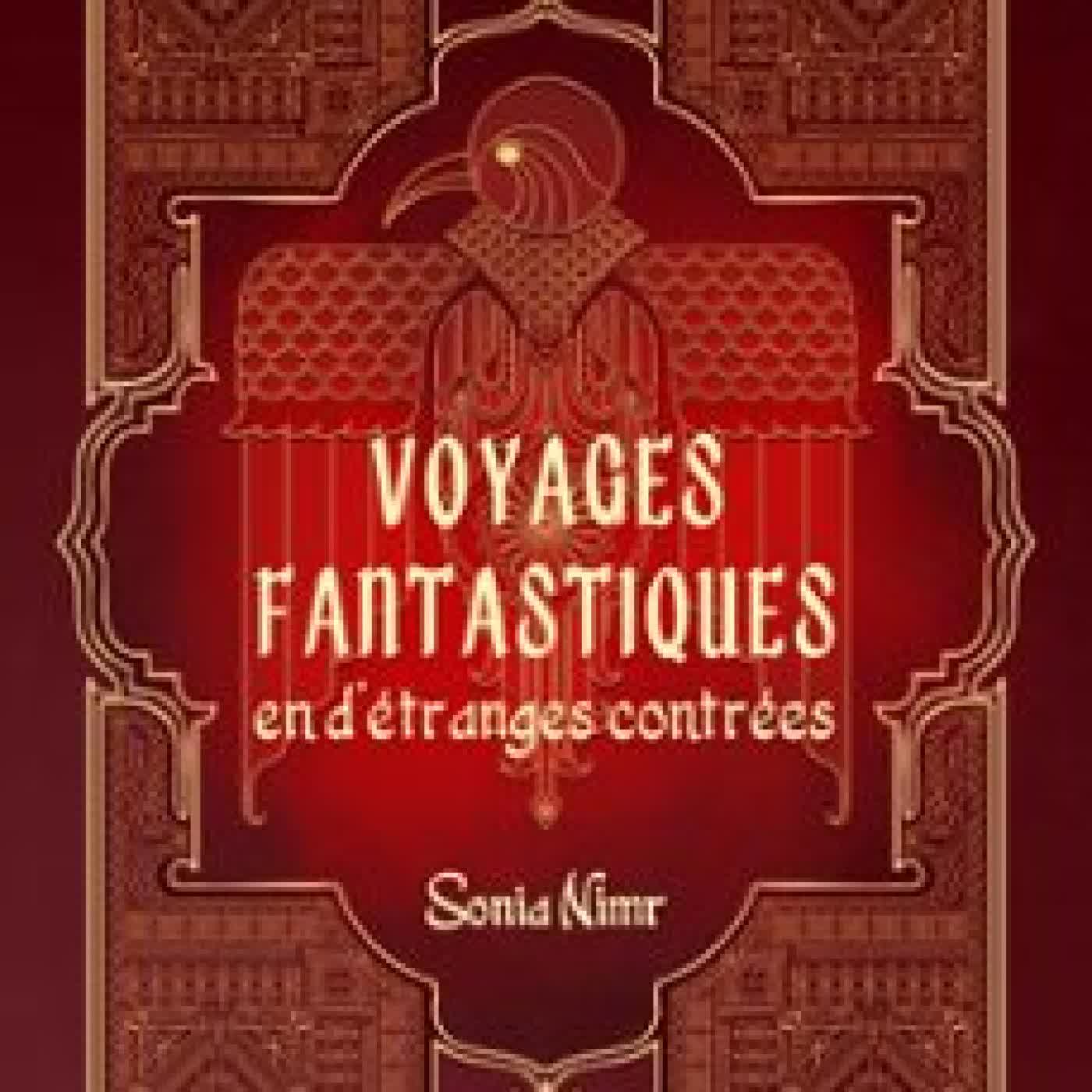 VOYAGES FANTASTIQUE EN D’ÉTRANGES CONTRÉES SONIA NIMR