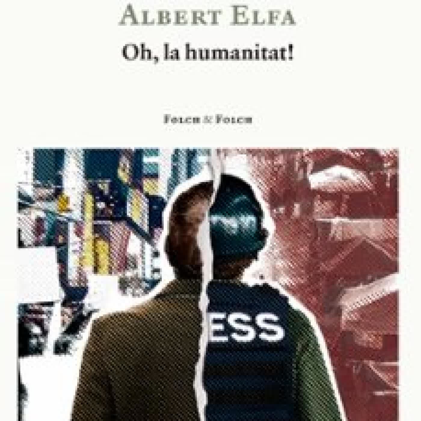 OH, LA HUMANITAT! ALBERT ELFA I CANUT