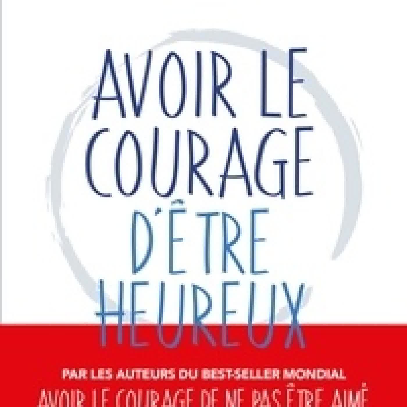 Lire en ligne : Avoir le courage d'être heureux