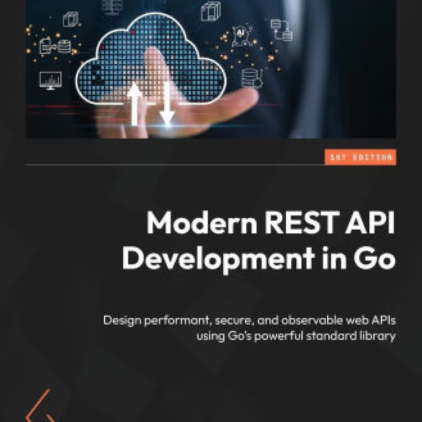 Read online: Modern REST API Development in Go: Design performant, secure, and observable web APIs using Go's powerful standard library by Jesïs Espino