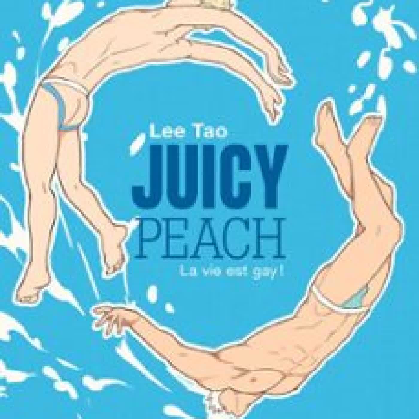 JUICY PEACH - LA VIE EST GAY ! LEE TAO, PEACHY BOYS