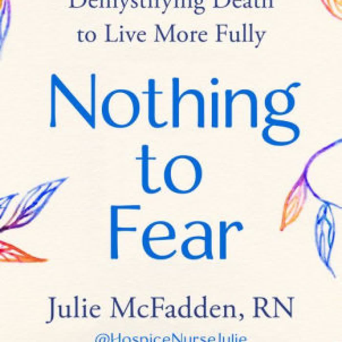 Read online: Nothing to Fear: Demystifying Death to Live More Fully by Julie McFadden RN