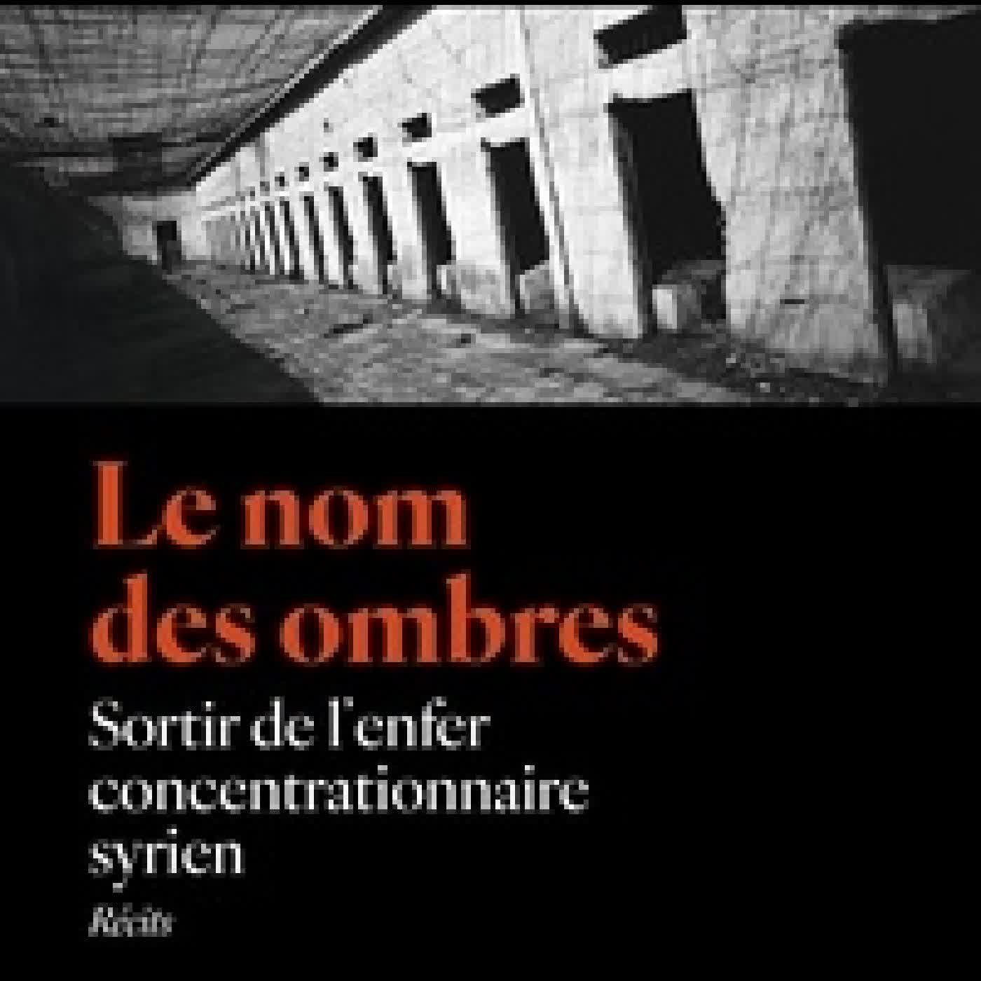 {téléchargement} Le nom des ombres. Sortir de l'enfer concentrationnaire syrien
