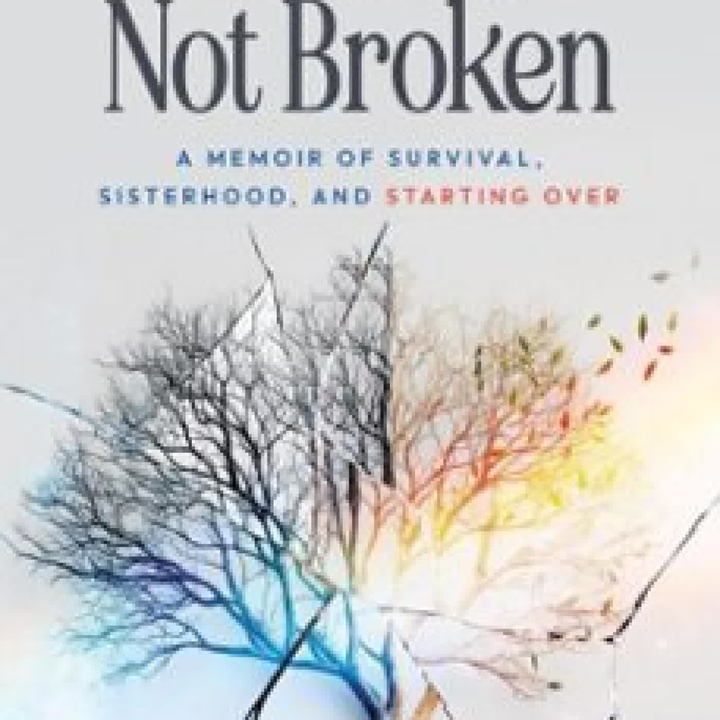 BURIED, NOT BROKEN: A MEMOIR OF SURVIVAL, SISTERHOOD, AND STARTING OVER MIA GODFREY