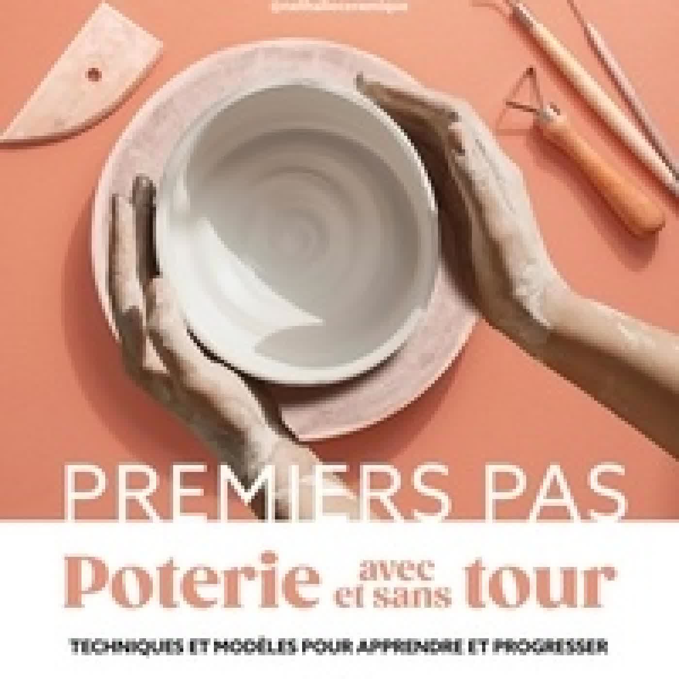 {téléchargement} Poterie avec et sans tour. Techniques et modèles pour apprendre et progresser