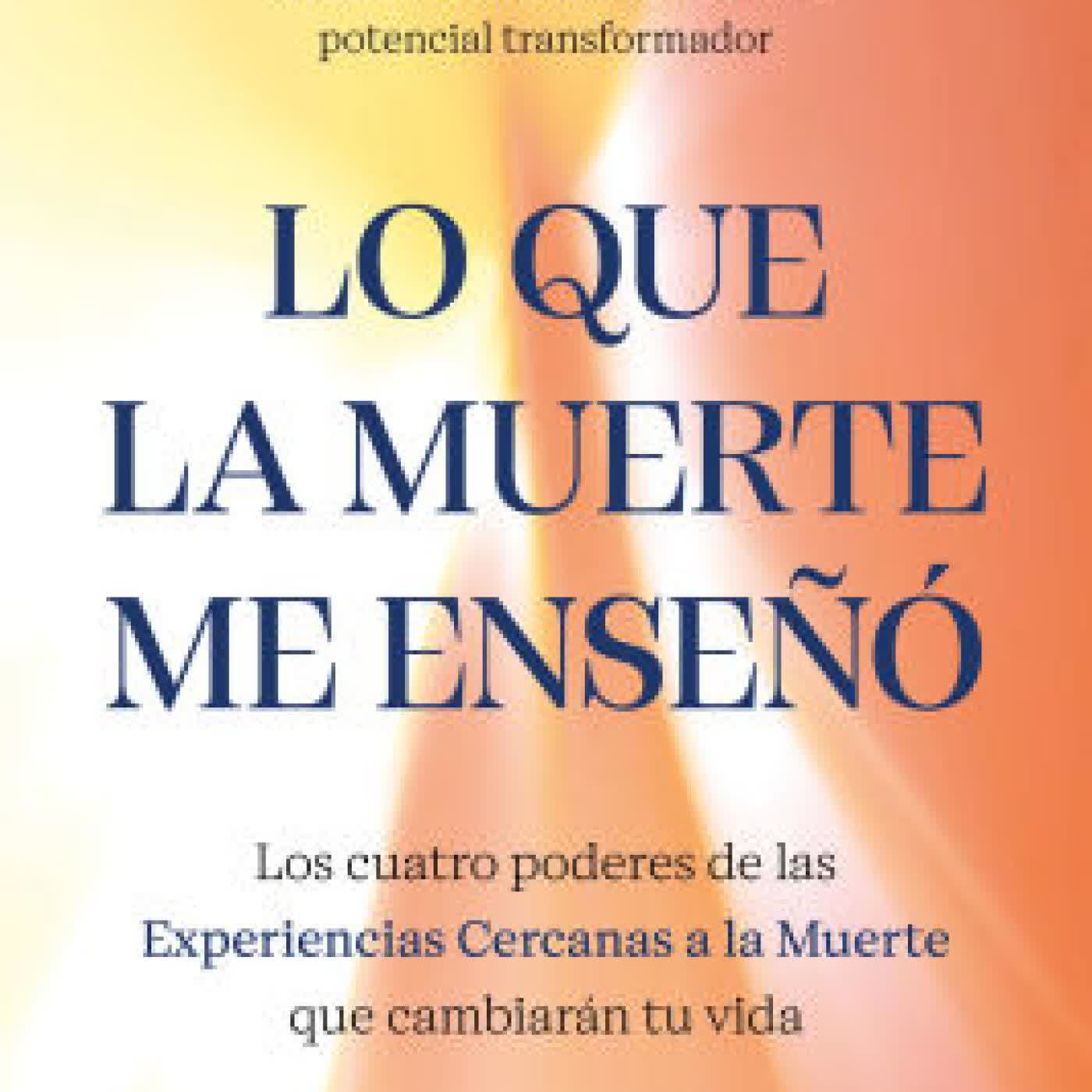 Lo que la muerte me enseñó. Los cuatro poderes de las Experiencias Cercanas a la Muerte que cambiarán tu vida / What Death Taught Me by José Morales on Iphone New Format