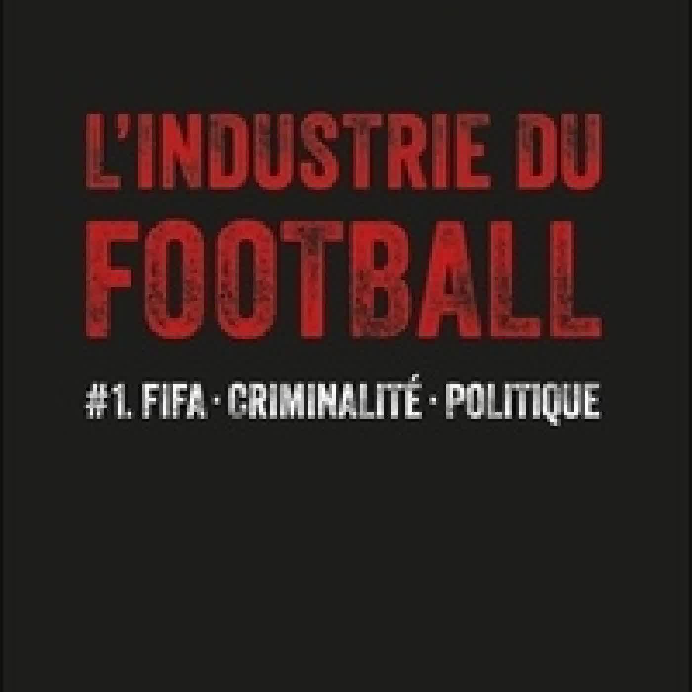 {téléchargement} L'industrie du Football - Tome 1, FIFA, criminalité, politique