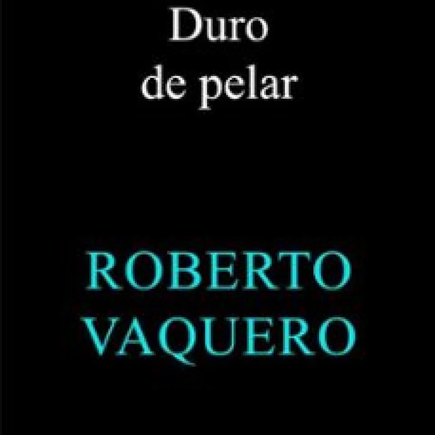 DURO DE PELAR Roberto Vaquero