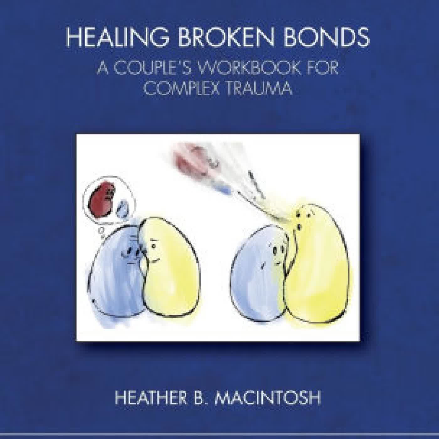 Read online: Healing Broken Bonds: A Couple's Workbook for Complex Trauma by Heather B. MacIntosh
