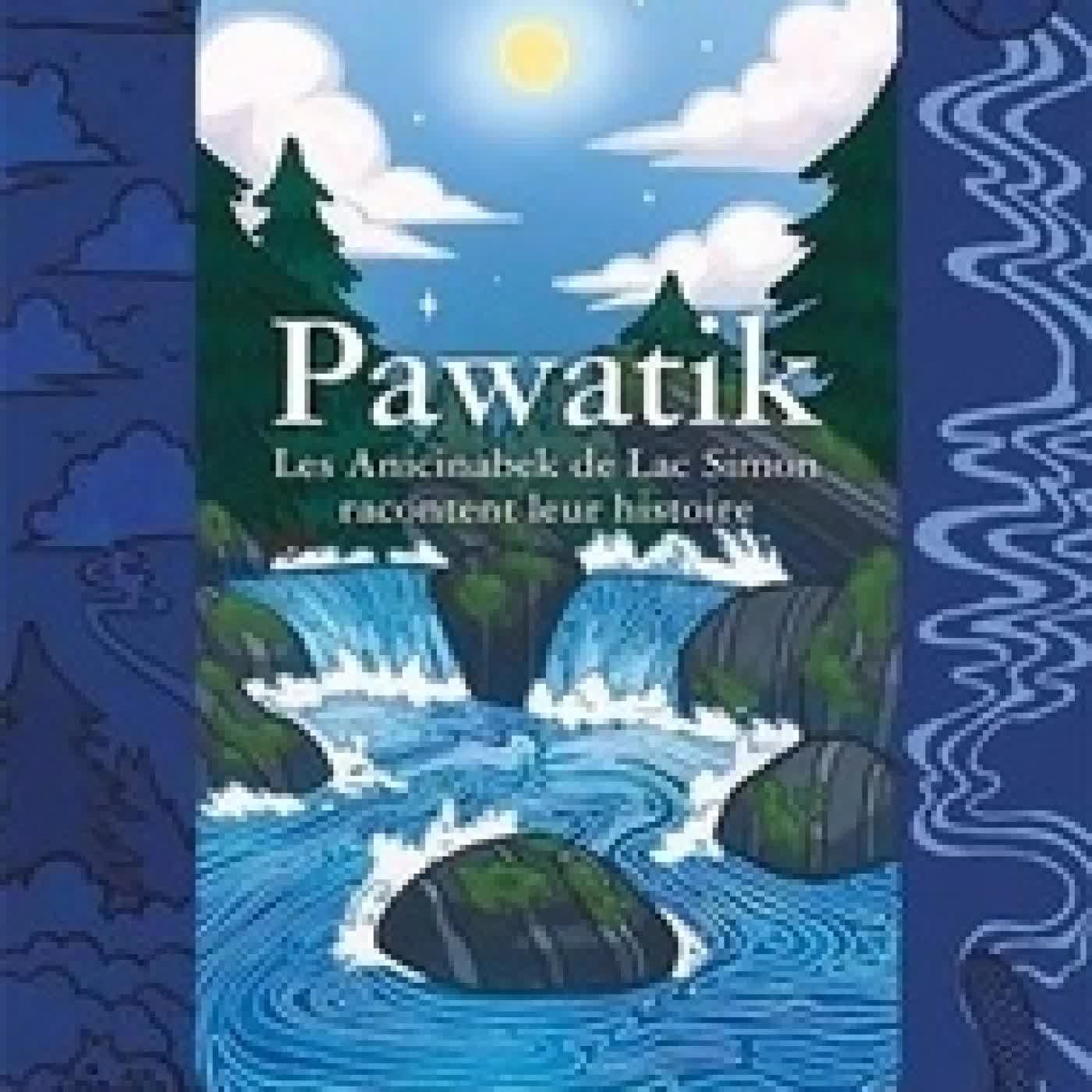 Lire en ligne : Pawati. Les Anicinabek de lac Simon racontent leur histoire