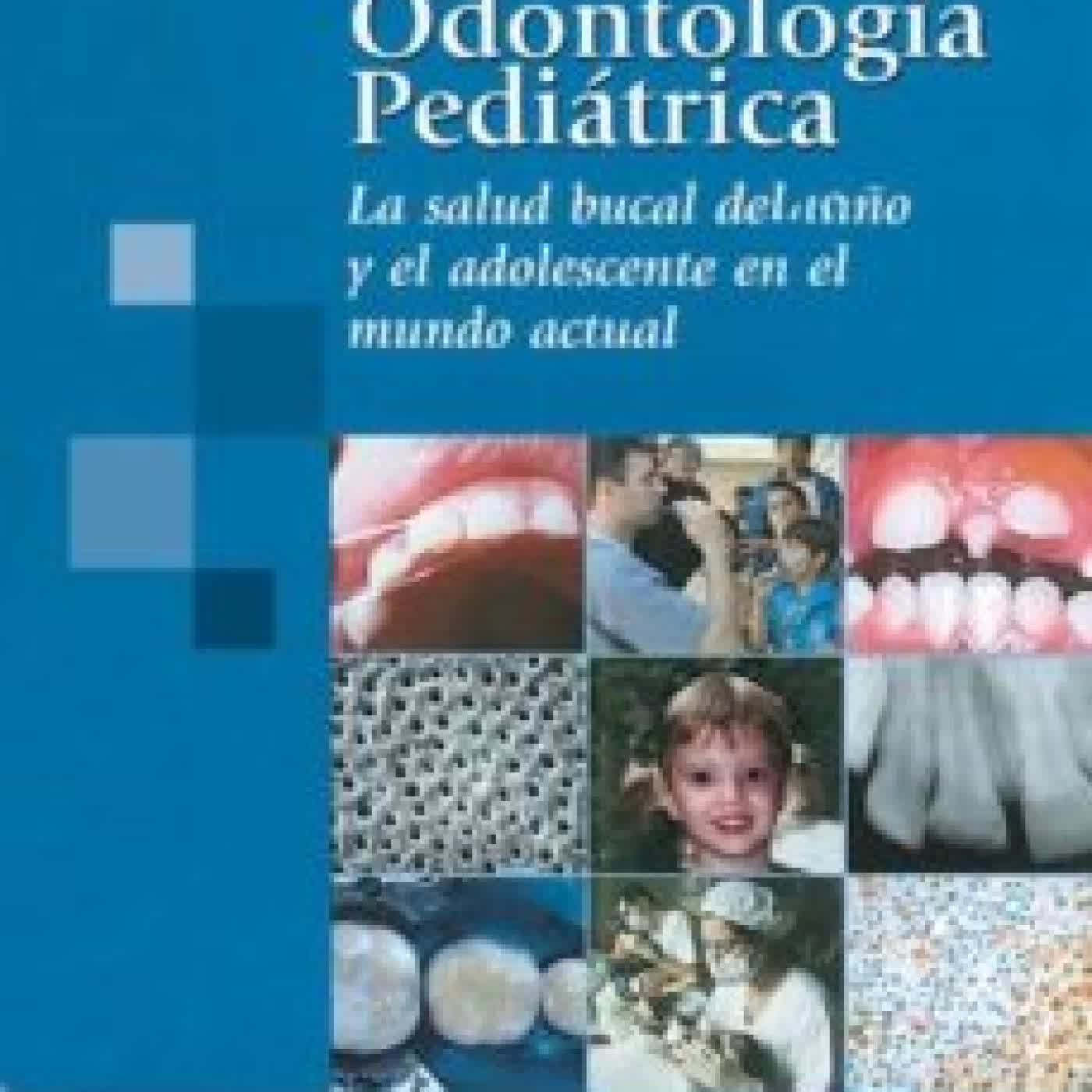 ODONTOLOGIA PEDIATRICA: LA SALUD BUCAL DEL NIÑO Y EL ADOLESCENTE EN EL MUNDO ACTUAL BORDONI, ESCOBAR ROJAS