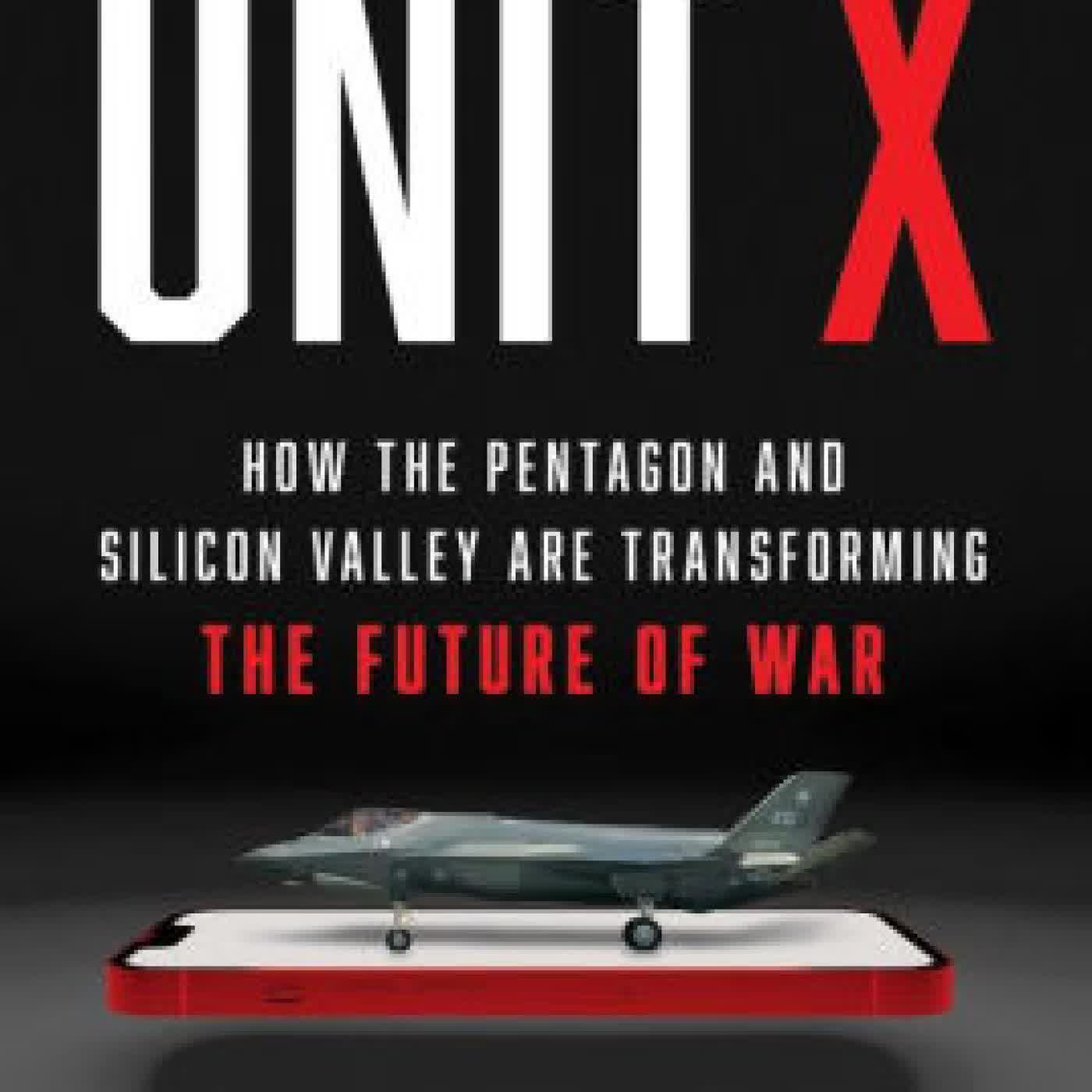 Read online: Unit X: How the Pentagon and Silicon Valley Are Transforming the Future of War by Raj M. Shah, Christopher Kirchhoff