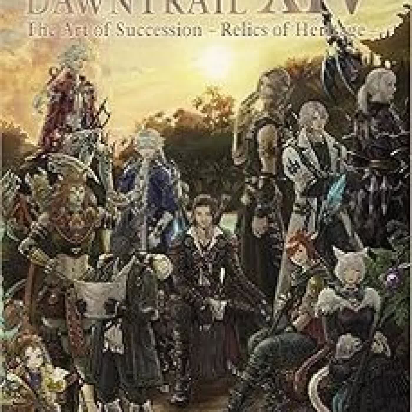 FINAL FANTASY XIV: DAWNTRAIL -- THE ART OF SUCCESSION -RELICS OF HERITAGE- SQUARE ENIX