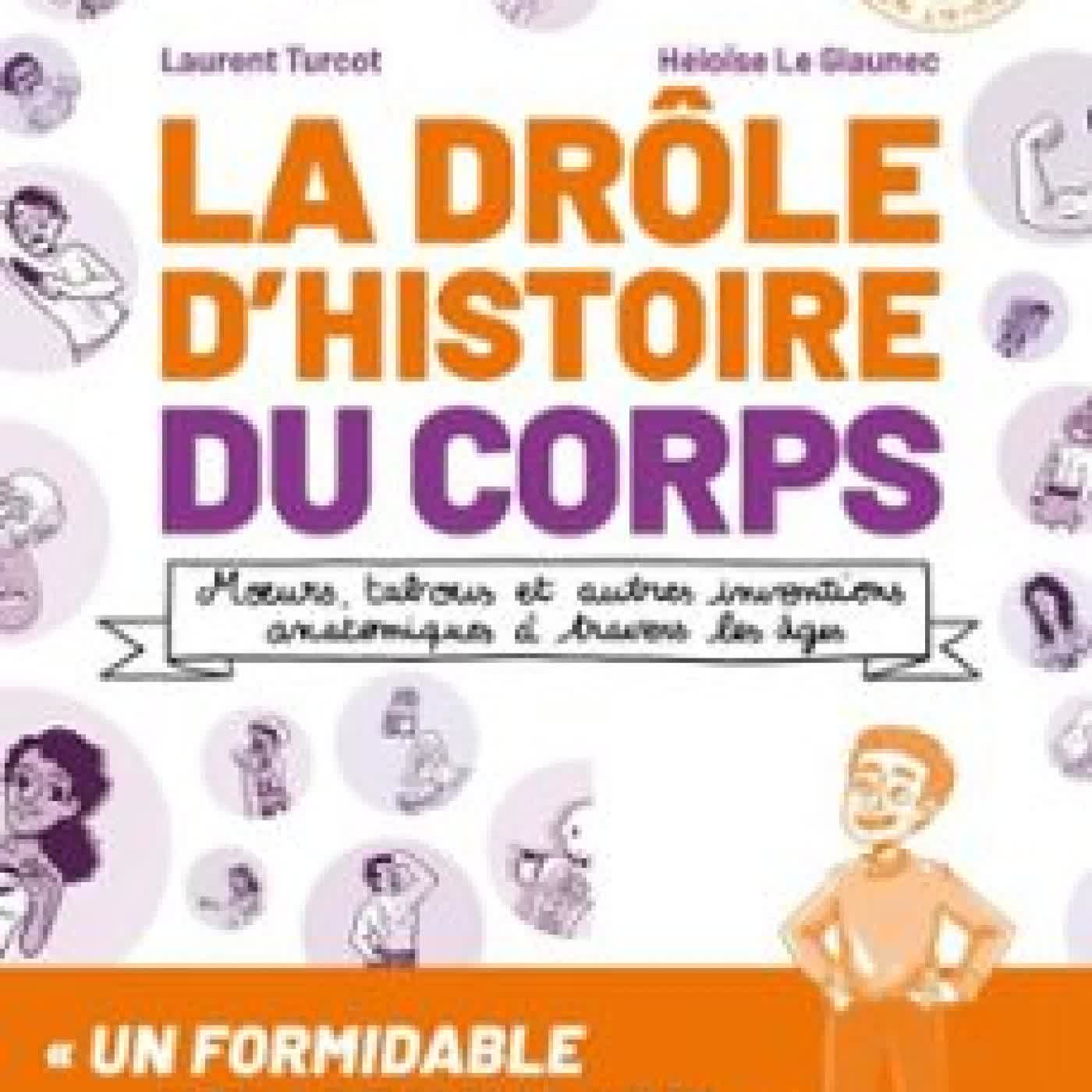 LA DRÔLE D'HISTOIRE DU CORPS LAURENT TURCOT, HÉLOÏSE LE GLAUNEC