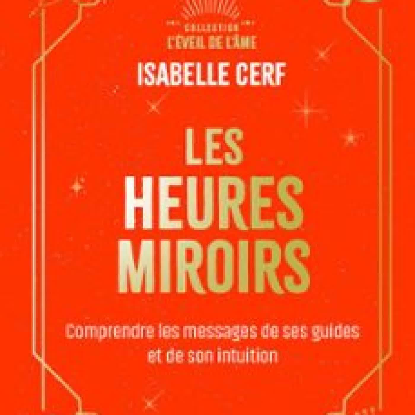 LES HEURES MIROIRS - COMPRENDRE LES MESSAGES DE SES GUIDES ET DE SON INTUITION Isabelle Cerf