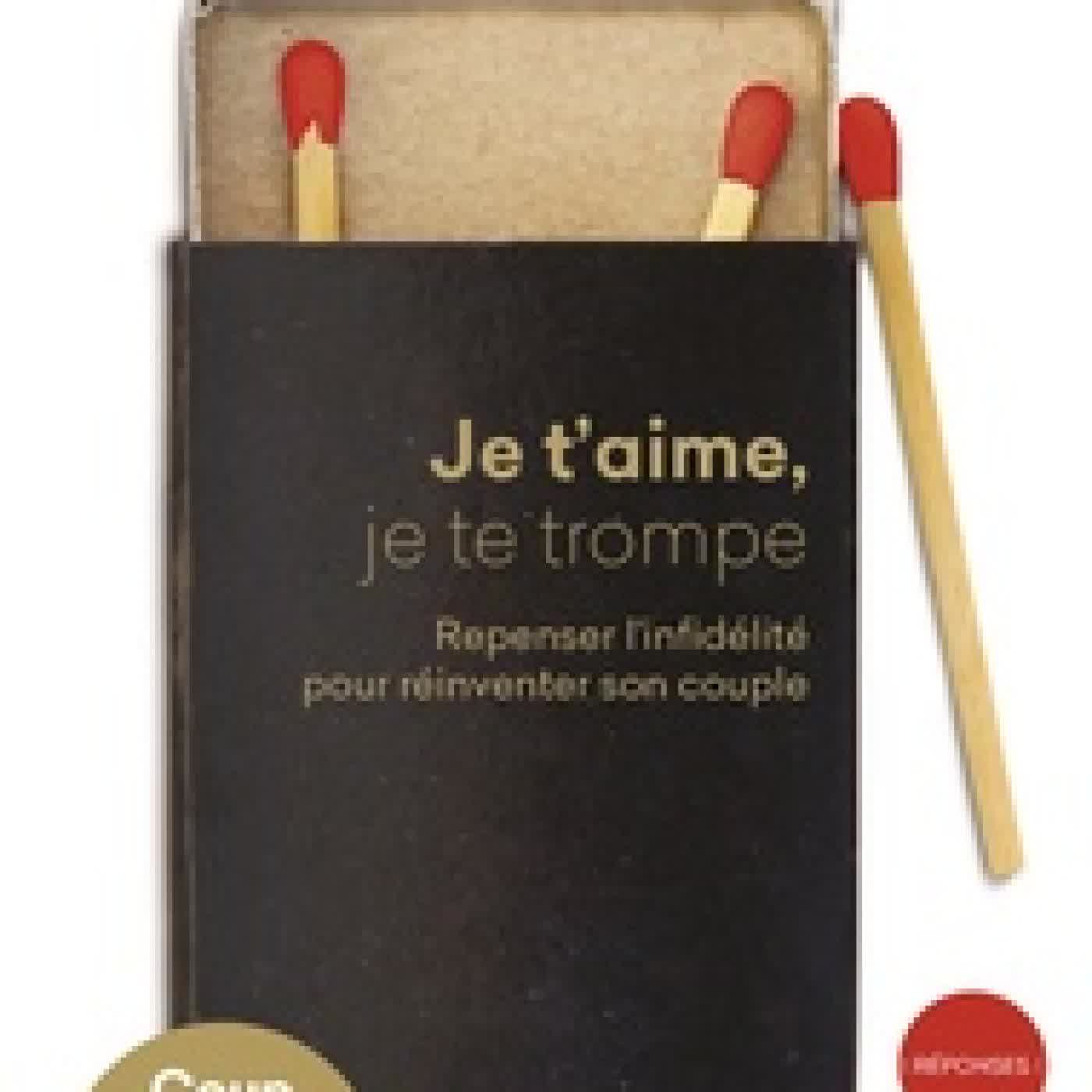 {téléchargement} Je t'aime, je te trompe - Repenser l'infidélité pour réinventer son couple