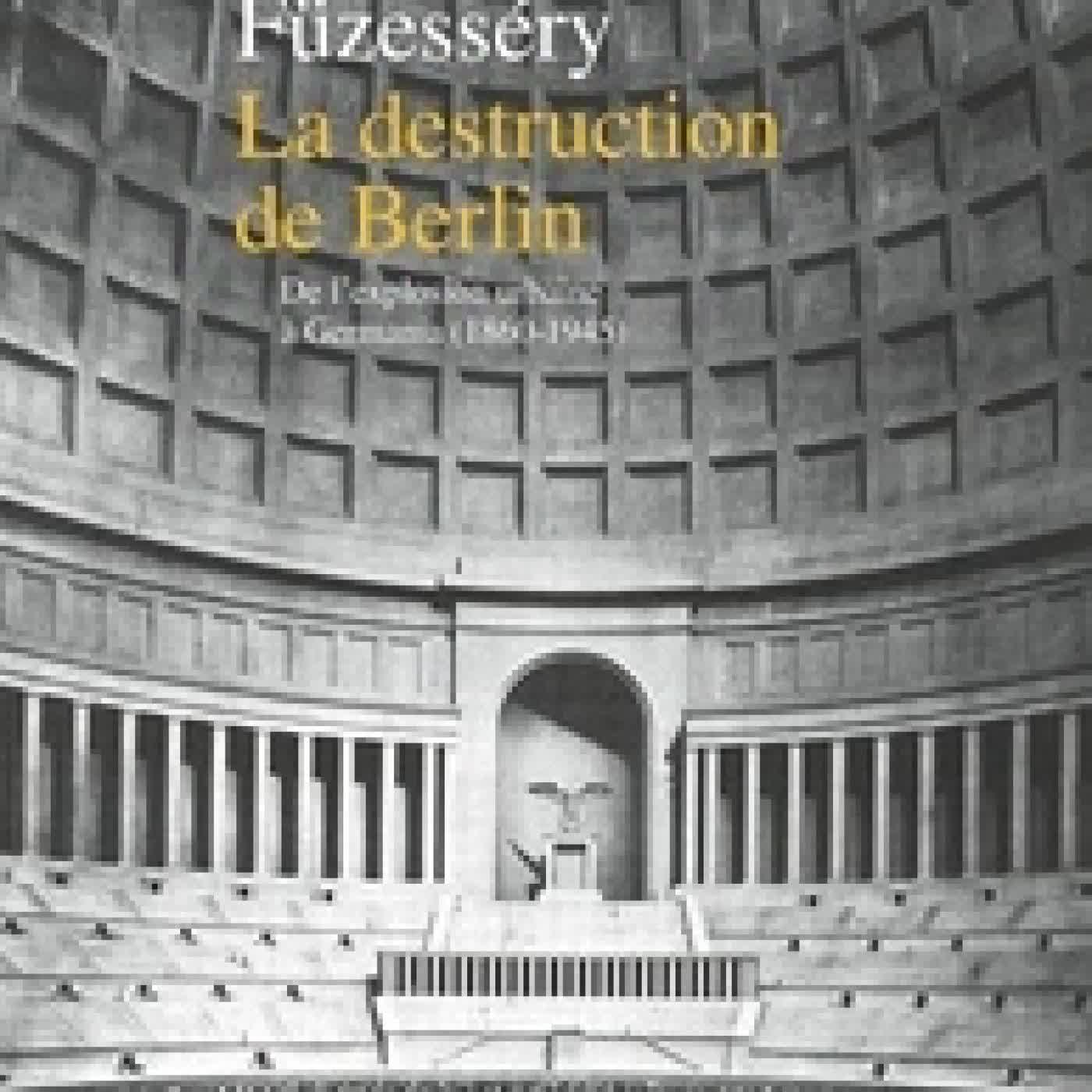 Télécharger Pdf La destruction de Berlin. De l'explosion urbaine à Germania, 1860-1945