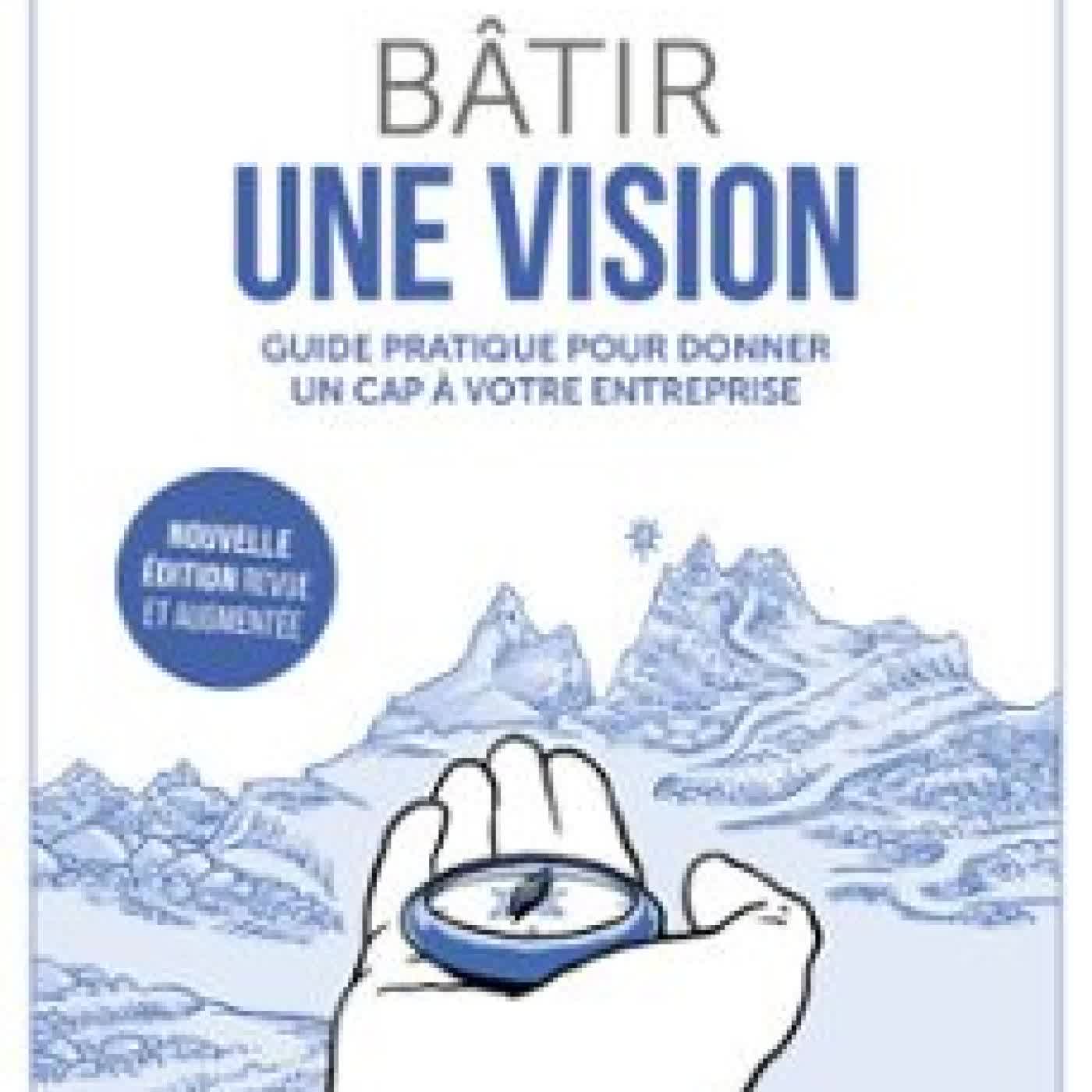 BÂTIR UNE VISION - NOUVELLE ÉDITION REVUE ET AUGMENTÉE JEAN-GABRIEL KERN, THIBAULT VIGNES