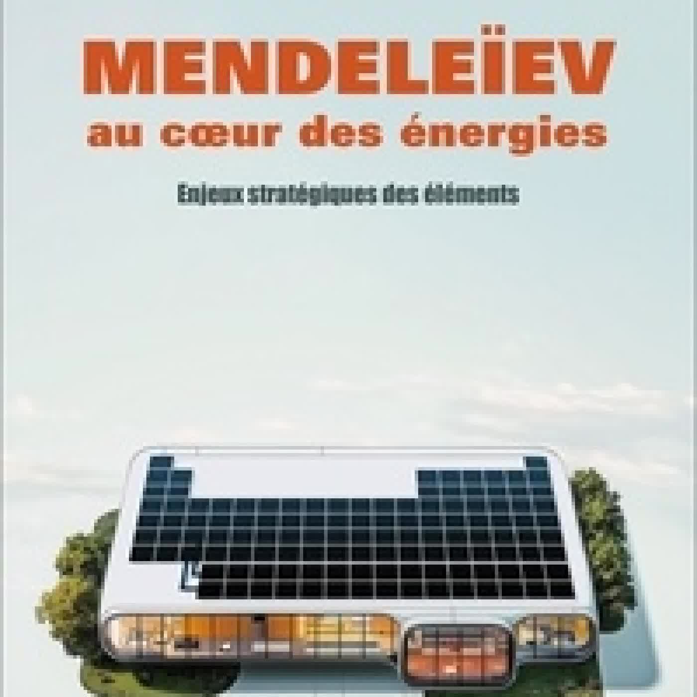 Lire en ligne : Mendeleïev au coeur des énergies. Enjeux stratégiques des éléments