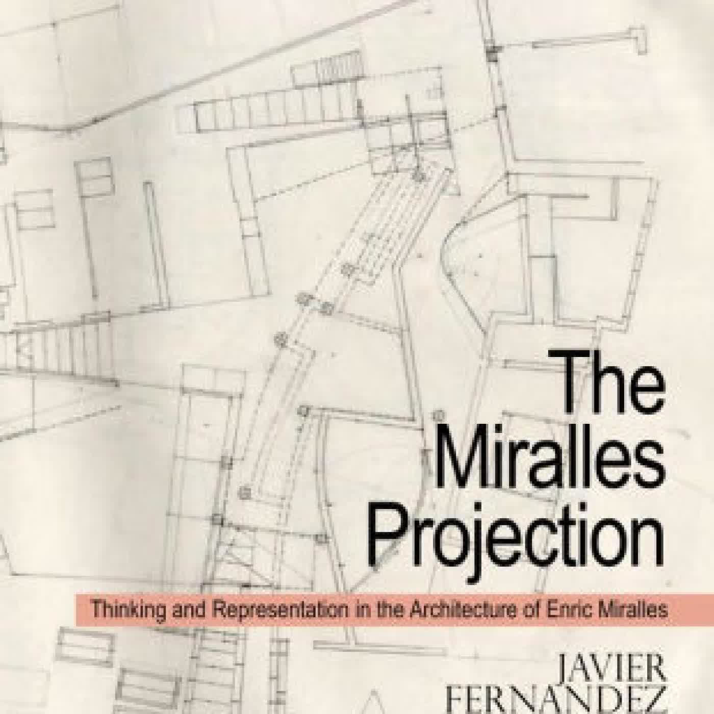 The Miralles Projection: Thinking and Representation in the Architecture of Enric Miralles by Javier Fernandez Contreras on Iphone New Format