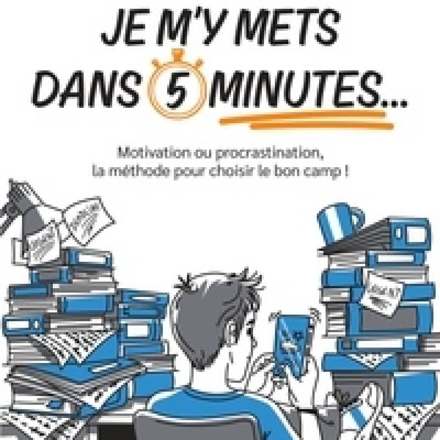 {téléchargement} Je m'y mets dans 5 minutes... - Motivation ou procrastination, la méthode pour choisir le bon camp !