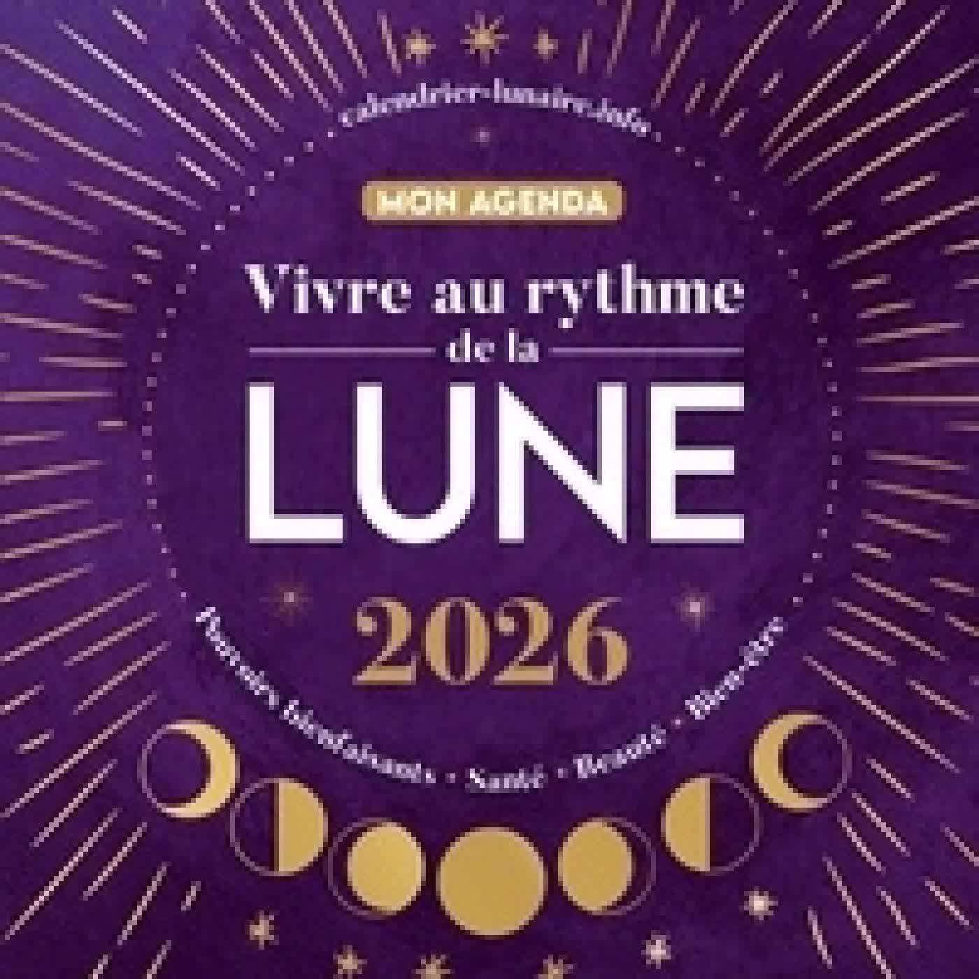 Lire en ligne : Mon agenda Vivre au rythme de la Lune. Pouvoirs bienfaisants, santé, beauté, bien-être Edition 2026