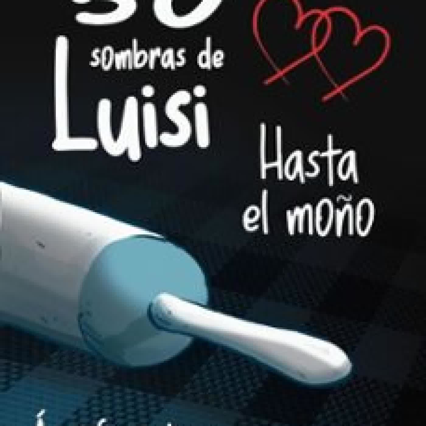 50 SOMBRAS DE LUISI. HASTA EL MOÑO ÁNGEL SANCHIDRIÁN