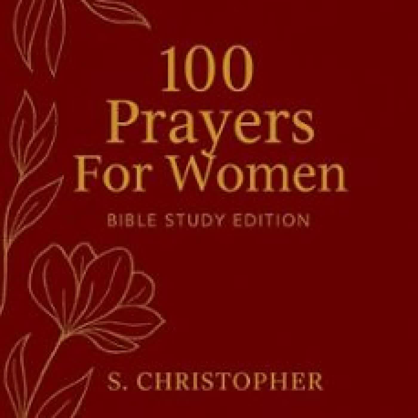 100 PRAYERS FOR WOMEN: BIBLE STUDY EDITION S. CHRISTOPHER