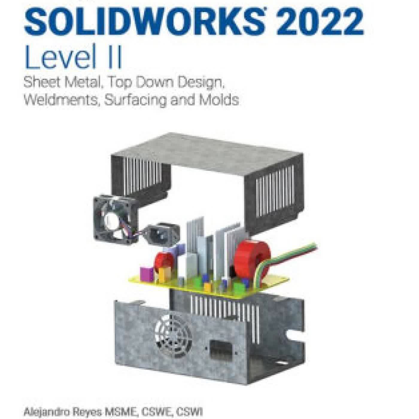Beginner's Guide to SOLIDWORKS 2022 - Level II: Sheet Metal, Top Down Design, Weldments, Surfacing and Molds by Alejandro Reyes on Iphone New Format