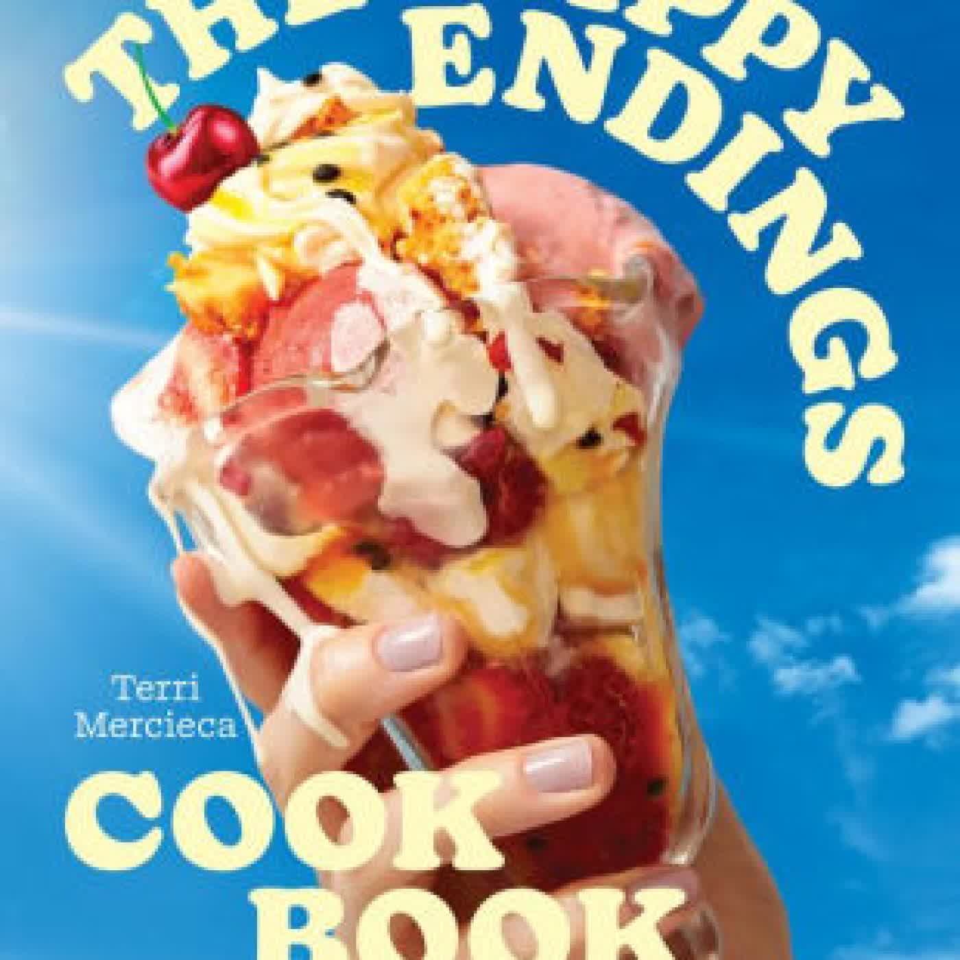 The Happy Endings Cookbook: Desserts that dreams are made of by Terri Mercieca on Iphone New Format
