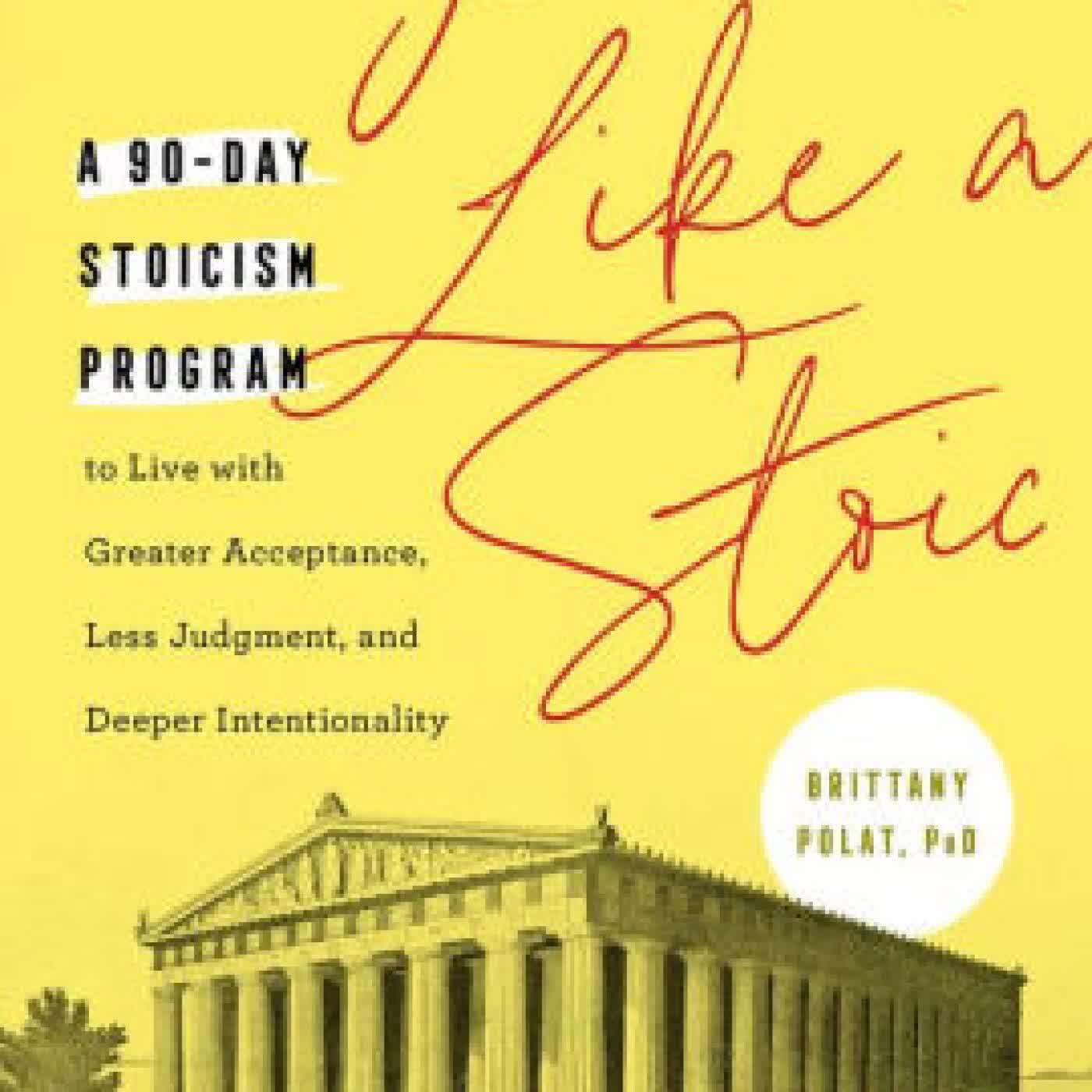 Read online: Journal Like a Stoic: A 90-Day Stoicism Program to Live with Greater Acceptance, Less Judgment, and Deeper Intentionality (Includes Teachings of Marcus Aurelius) by Brittany Polat PhD