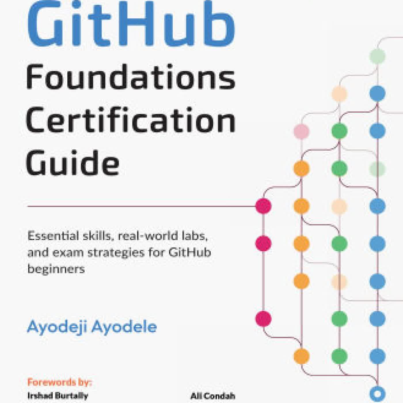 GitHub Foundations Certification Guide: Essential skills, real-world labs, and exam strategies for GitHub beginners by Ayodeji Ayodele, Irshad Burtally, Ali Condah on Iphone New Format