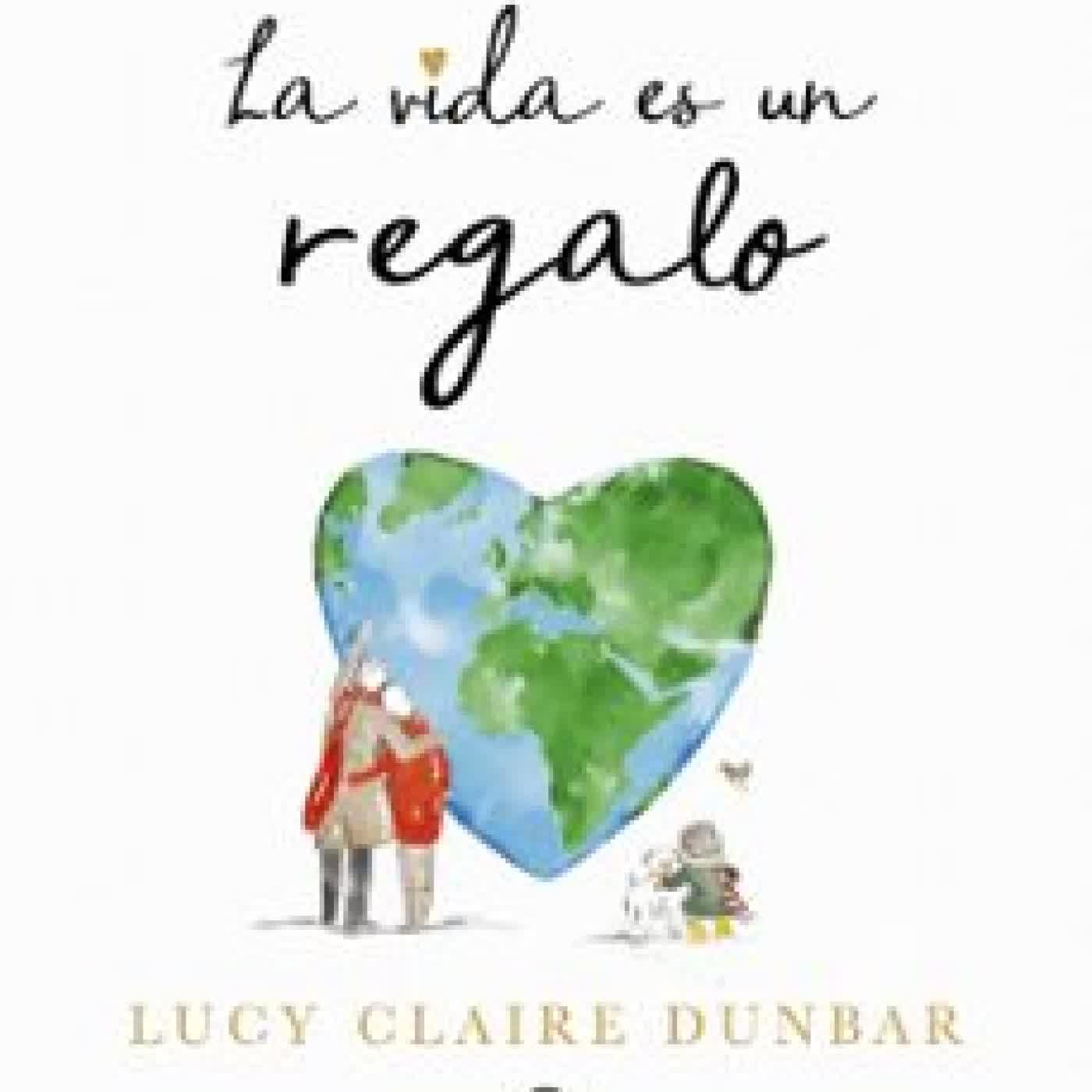LA VIDA ES UN REGALO LUCY CLAIRE DUNBAR