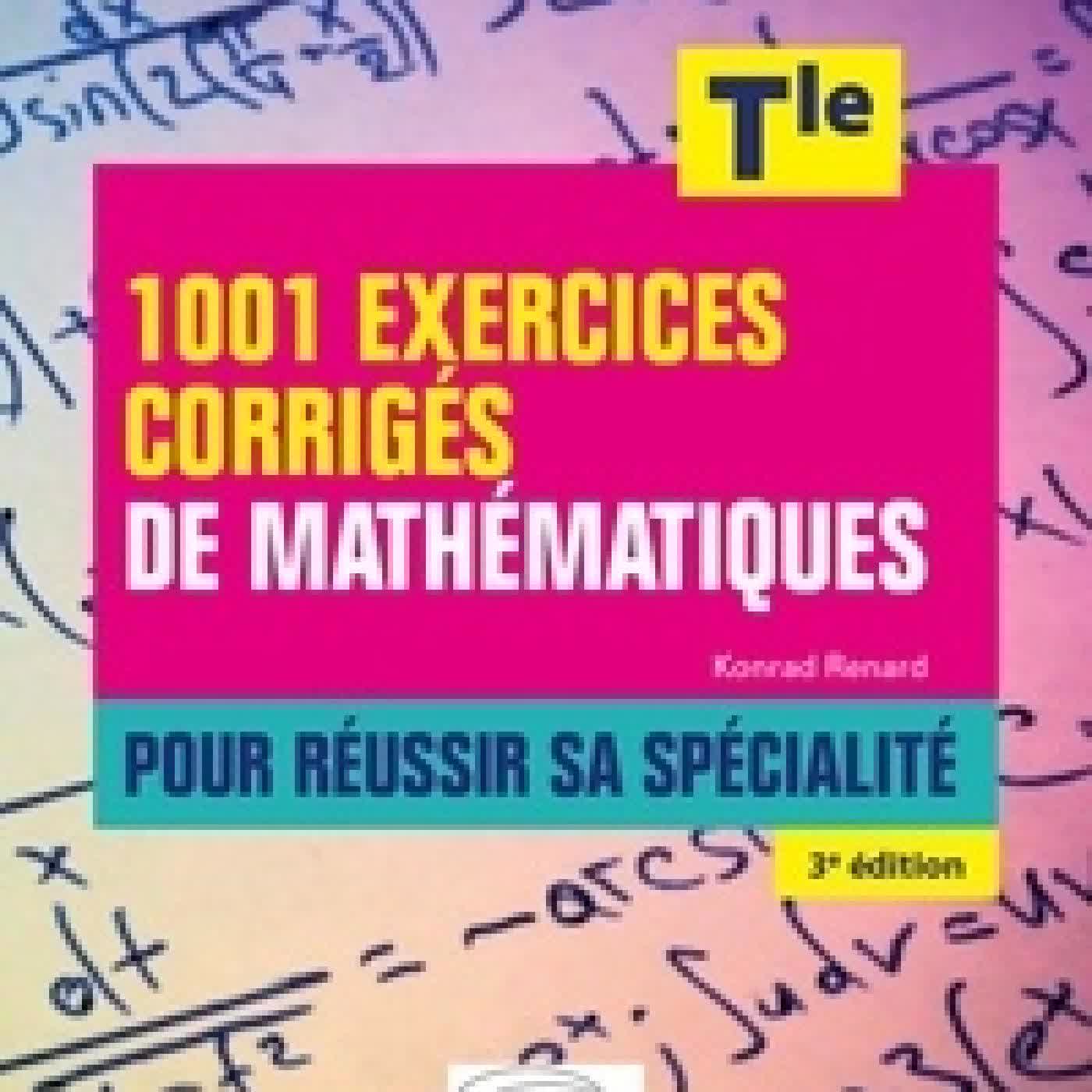 Lire en ligne : 1001 exercices corrigés de Mathématiques pour réussir sa spécialité Tle