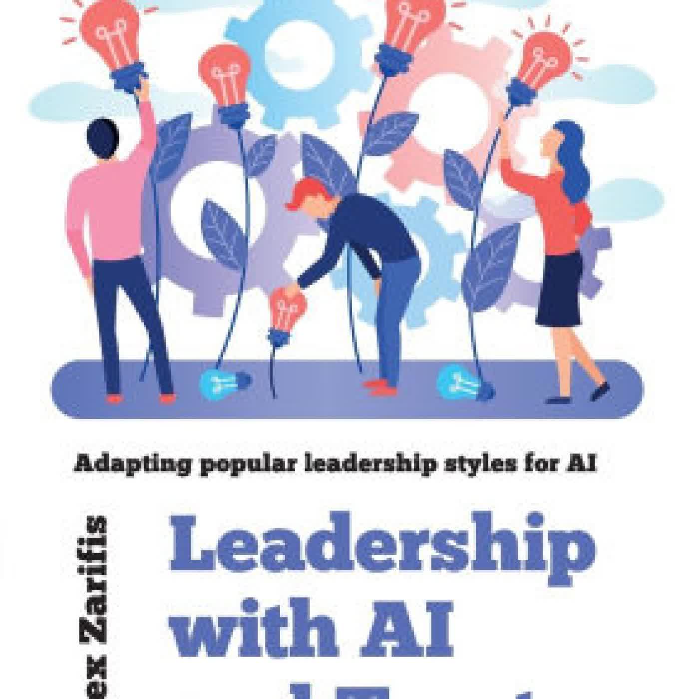 Read online: Leadership With AI and Trust: Adapting popular leadership styles for AI by Alex Zarifis