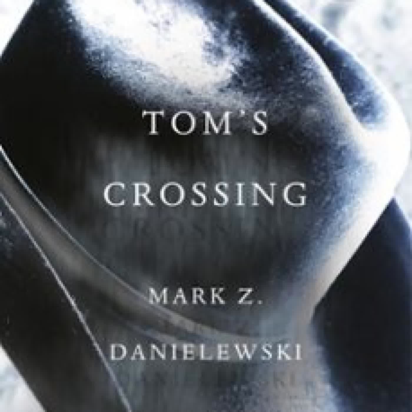TOM'S CROSSING Mark Z. Danielewski