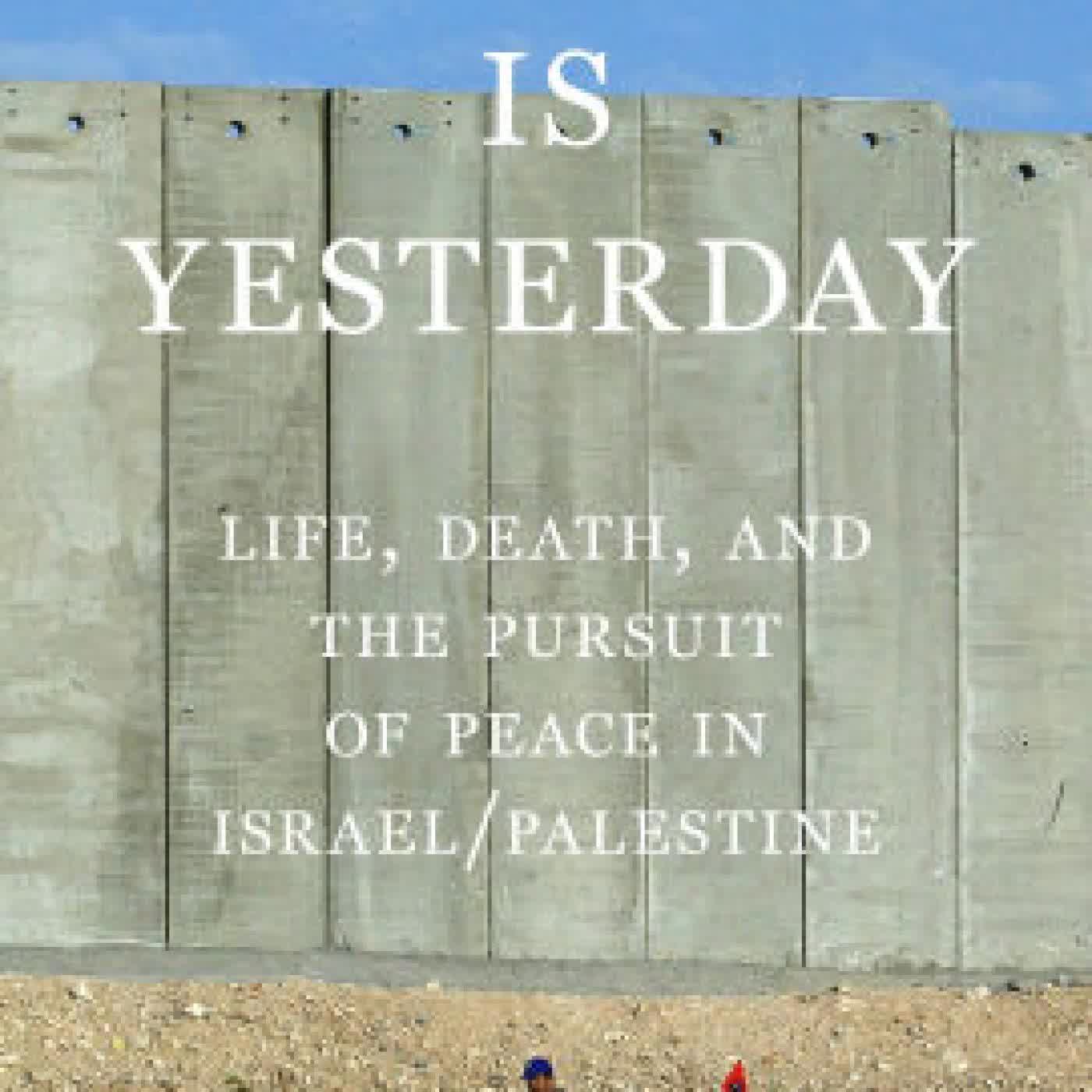 Tomorrow Is Yesterday: Life, Death, and the Pursuit of Peace in Israel/Palestine by Hussein Agha, Robert Malley on Iphone New Format