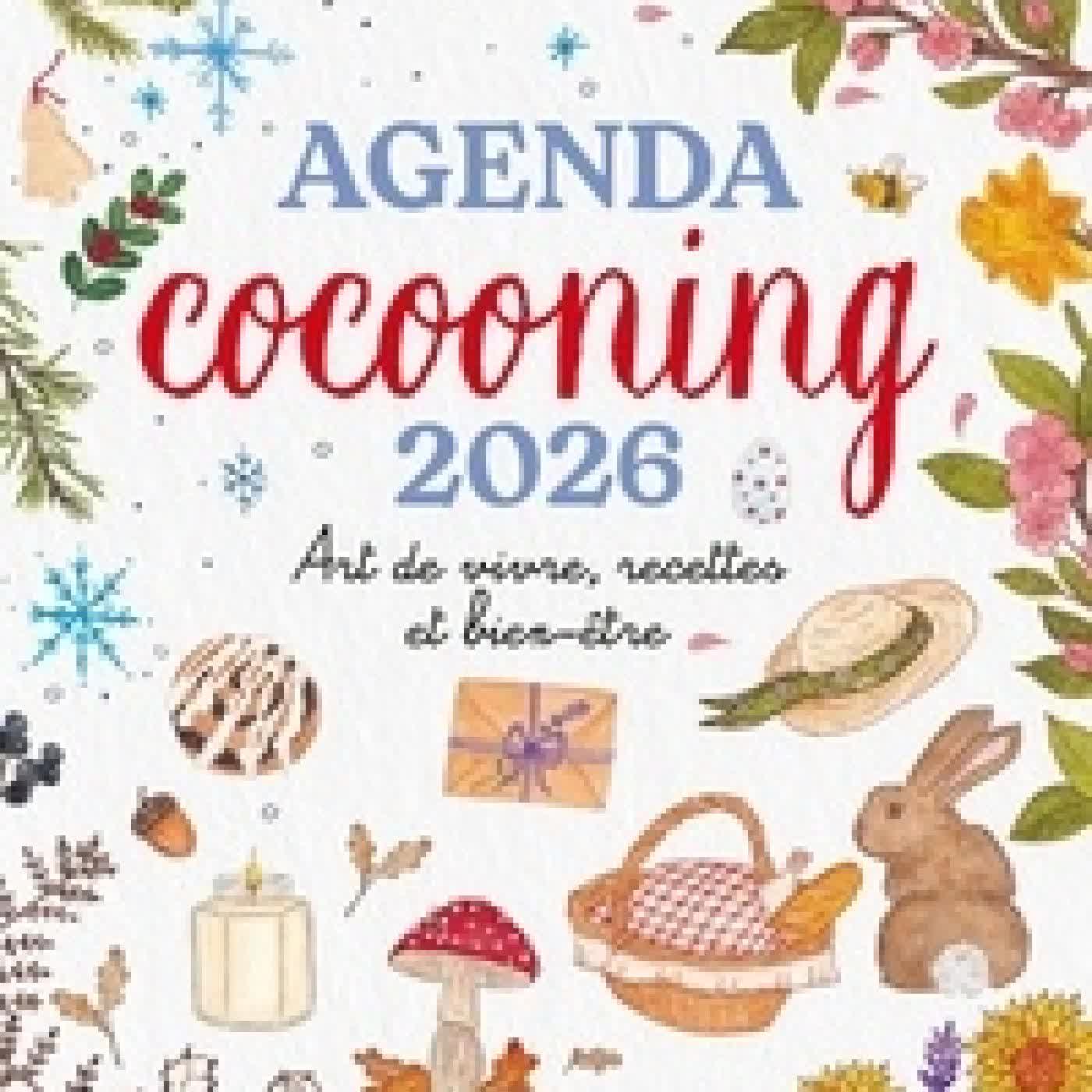 Lire en ligne : Agenda cocooning. Art de vivre, recettes et bien-être Edition 2026